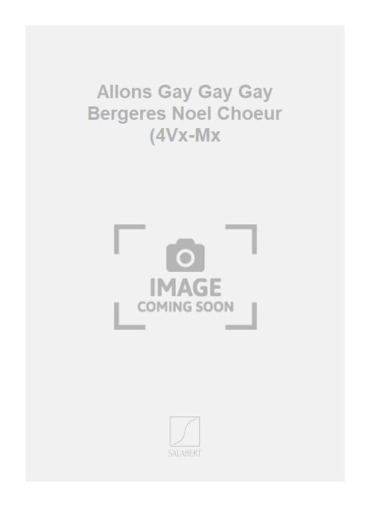 Allons Gay Gay Gay Bergeres Noel Choeur (4Vx-Mx